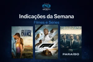 indicações da semana, filmes e séries para assistir