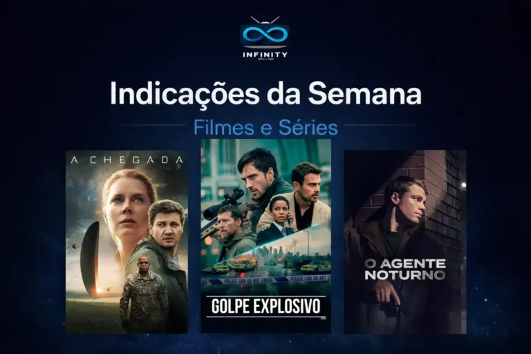 Blog Infinity IPTV – Guias, Notícias e Atualizações IPTV & P2P 4 iptv Indicações da semana, filmes e séries para assistir